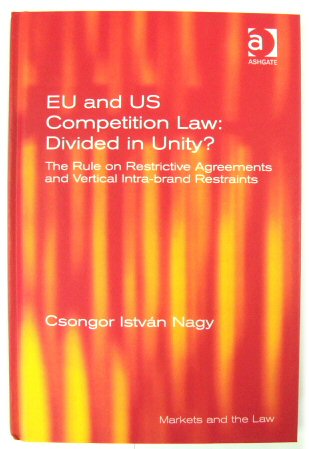 EU and US Competition Law: Divided in Unity The Rule on Restrictive Agreements and Vertical Intra-brand Restraints (Markets and the Law)