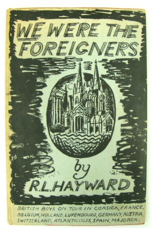 We Were the Foreigners: Experiences with British Boys on Tour in Corsica, France, Belgium, Holland, Luxemburg, Germany, Austria, Switzerland, Atlantic Isles, Spain, Majorca