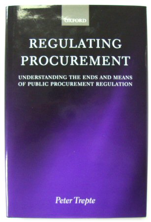 Regulating Procurement: Understanding the Ends and Means of Public Procurement Regulation