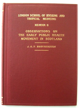 Observations on the Early Public Health Movement in Scotland (London School of Hygiene and Tropical Medicine: Memoir 8)