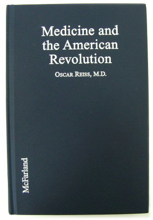 Medicine and The American Revolution: How Diseases and Their Treatments Affected the Colonial Army