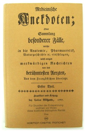 Medicinische Anekdoten; oder Sammlung besonderer Flle welche in die Anatomie, Pharmaceutik, Naturgeschichte etc. einschlagen, nebst einigen merkwuerdigen Nachrichten von den beruehmtesten Aerzten. Etster Theil.