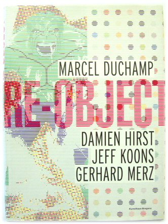Re-object Volume 1: Marccel Duchamp, Damien Hirst, Jeff Koons, Gerhard Merz