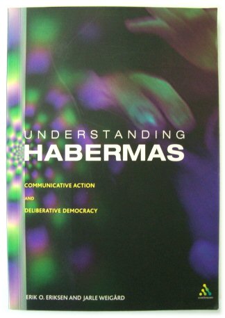 Understanding Habermas: Communicative Action and Deliberative Democracy