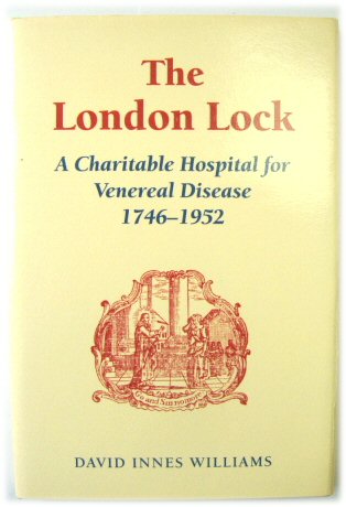The London Lock: A Charitable Hospital for Venereal Disease 1746-1952