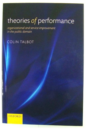 Theories of Performance: Organizational and Service Improvement in the Public Domain