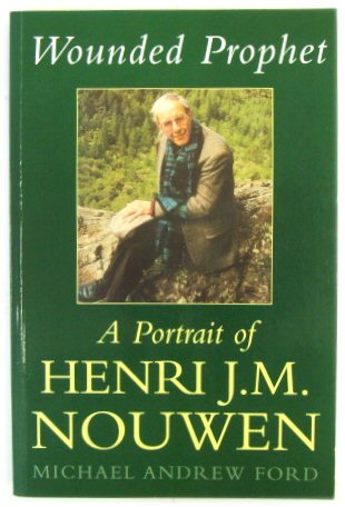 Wounded Prophet: A Portrait of Henri J.M. Nouwen