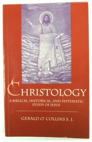 Christology: A Biblical, Historical, and Systematic Study of Jesus