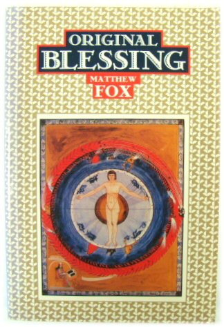 Original Blessing: A Primer in Creation Spirituality