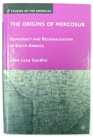 The Origins of Mercosur: Democray and Regionalization in South America