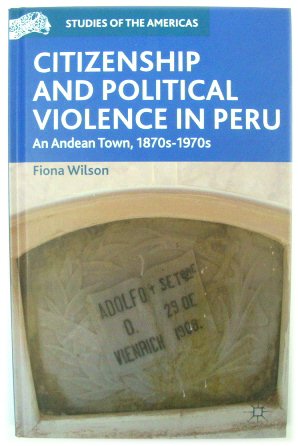 Citizenship and Political Violence in Peru: An Andean Town, 1870-1970s