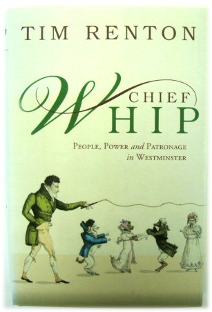 Chief Whip: People, Power and Patronage in Westminster