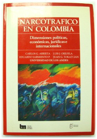 Narcotrafico en Colombia: Dimensiones POLITICAS, ECONOMICAS, JURIDICAS e Internacionales