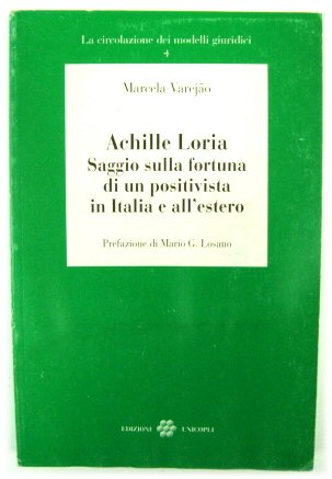 Achille Loria: Saggio Sulla Fortuna Di Un Positivista in Italia e All'estro