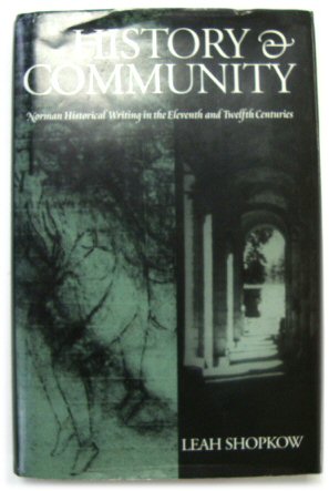 History and Community: Norman Historical Writing in the Eleventh and Twelfth Centuries