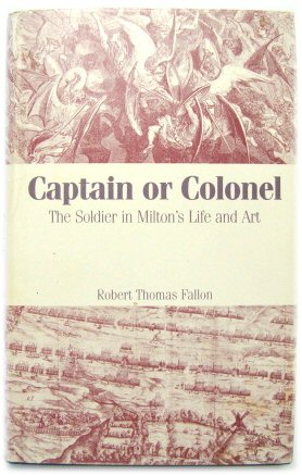 Captain or Colonel: The Soldier in Milton's Life and Art