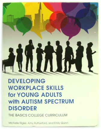 Developing Workplace Skills for Young Adults with Autism Spectrum Disorder (The Basics College Curriculum)