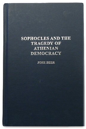 Sophocles and the Tragedy of Athenian Democracy (Contributions in Drama and Theatre Studies, Number 105)
