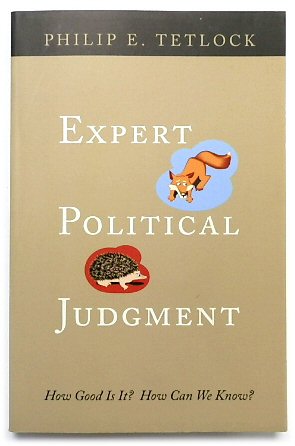 Expert Political Judgment: How Good is it How Can We Know