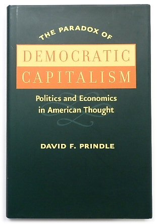 The Paradox of Democratic Capitalism: Politics and Economics in American Thought