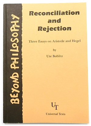 Beyond Philosophy - Reconciliation and Rejection: Three Essays on Aristotle and Hegel