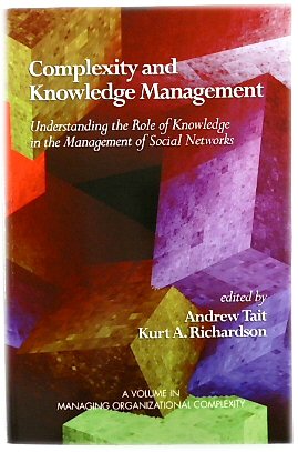 Complexity and Knowledge Management: Understanding the Role of Knowledge in the Management of Social Networks (Mananging Organizational Complexity Series)