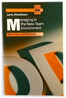 Managing in the New Team Environment: Skills, Tools, and Methods (Organization Development Series)