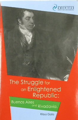 The Struggle for an Enlightened Republic: Buenos Aires and Rivadavia