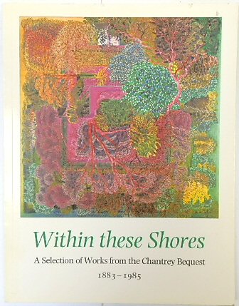 Within These Shores: A Selection of Works from the Chantrey Bequest 1883-1985
