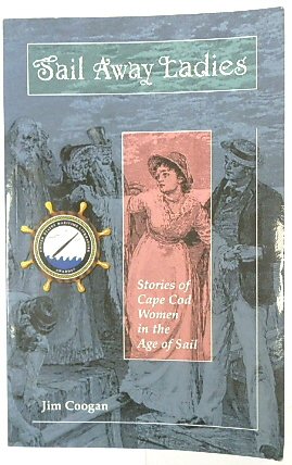 Sail Away Ladies: Stories of Cape Cod Women in the Age of Sail