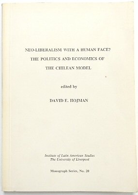 Neo-Liberalism with a Human Face The Politics and Economics of the Chilean Model (Monograph Series, No.20)