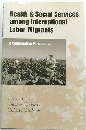 Health and Social Services Among International Labor Migrants: A Comparative Perspective (CMAS Border and Migration Studies Series)