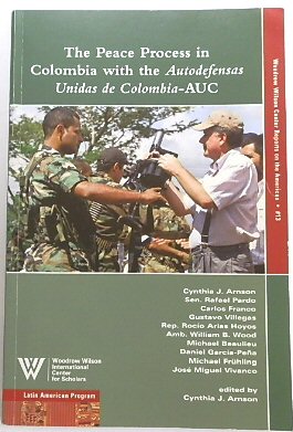 The Peace Process in Colombia with the Autodefensas Unidas De Colombia-AUC (Woodrow Wilson Center Reports on the Americas, no. 13)