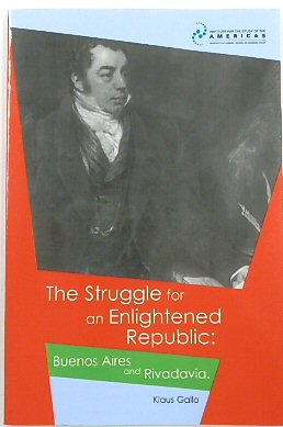 The Struggle For an Enlightened Republic: Buenos Aires and Rivadavia