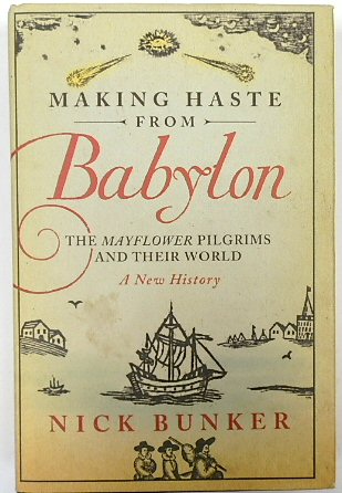 Making Haste From Babylon - The Mayflower Pilgrims and Their World: A New History