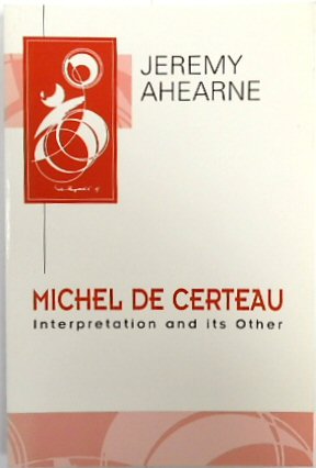 Michel De Certeau: Interpretation and its Other