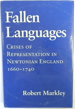 Fallen Languages: Crises of Representations in Newtonian England 1660-1740