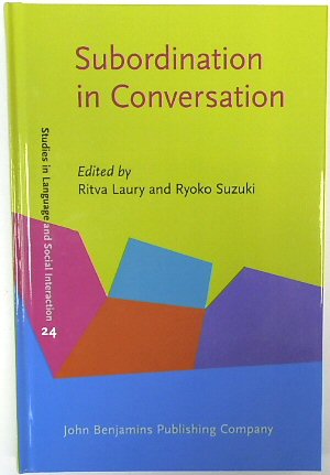 Subordination in Conversation (Studies in Language and Social Interaction, No.24)