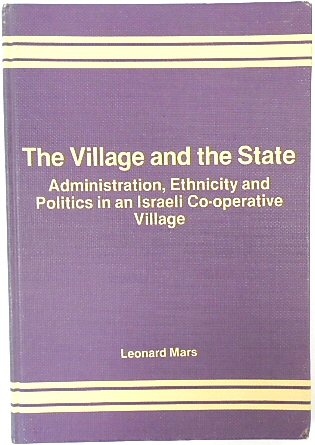 The Village and the State: Administration, Ethnicity and Politics in an Israeli Co-operative Village