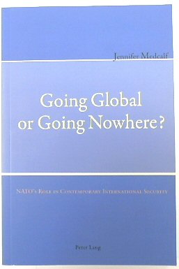 Going Global or Going Nowhere NATOs Role in Contemporary International Security