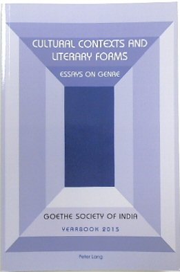 Cultural Contexts and Literary Forms: Essays on Genre (Goethe Society of India, Yearbook 2015)