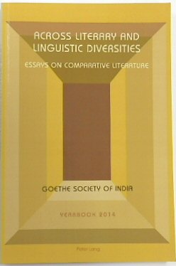 Across Literary and Linguistic Diversities: Essays on Comparative Literature (Goethe Society of India, Yearbook 2014)