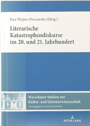 Literarische Katastrophendiskurse Im 20. Und 21. Jahrhundert (Warschauer Studien Zur Kultur- Und Literaturwissenschaft, Band 13)