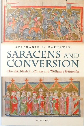 Saracens and Conversion: Chivalric Ideals in Aliscans and Wolfram's Willehalm (Studies in Old Germanic Languages and Literatures, Volume 6)