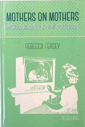 Mothers on Mothers: Maternal Readings of Popular Television