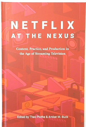 Netflix at the Nexus: Content, Practice, and Production in the Age of Streaming Television