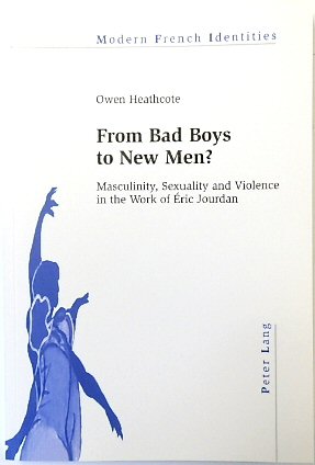 From Bad Boys to New Men Masculinity, Sexuality and Violence in the Work of ERIC Jourdan