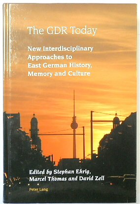 The GDR Today: New Interdisciplinary Approaches to East German History, Memory and Culture