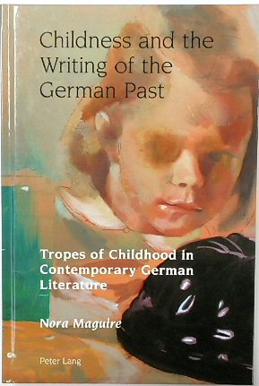 Childness and the Writing of the German Past: Tropes of Childhood in Contemporary German Literature