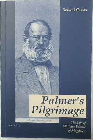 Palmer's Pilgrimage: The Life of William Palmer of Magdalen